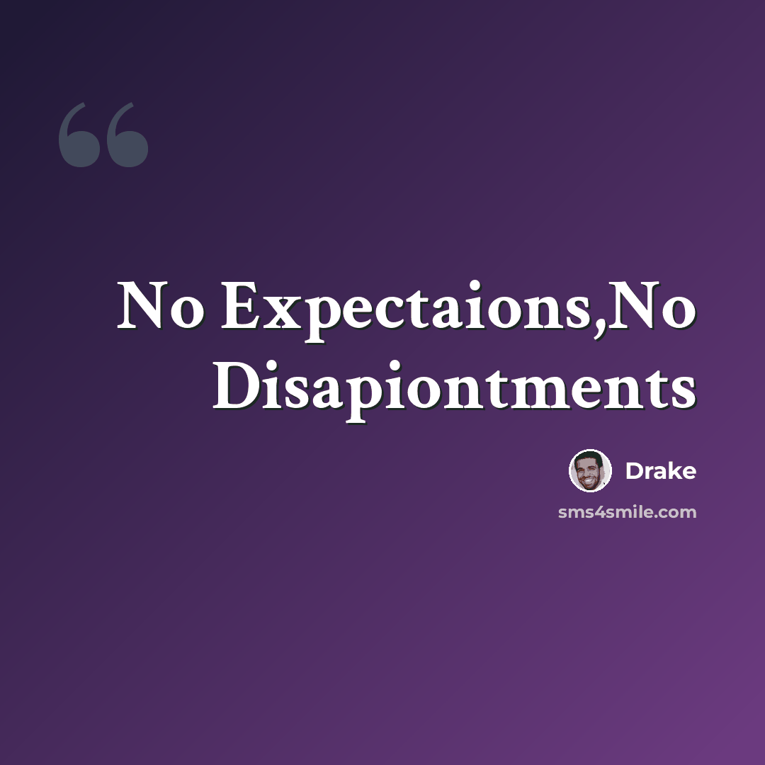 “No Expectaions,No Disapiontments” quote by Drake