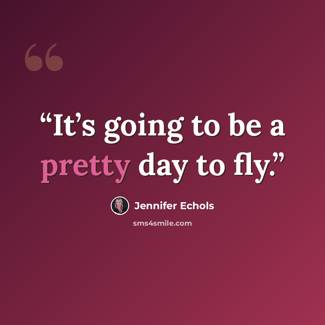 “It’s going to be a pretty day to fly.” quote by Jennifer Echols