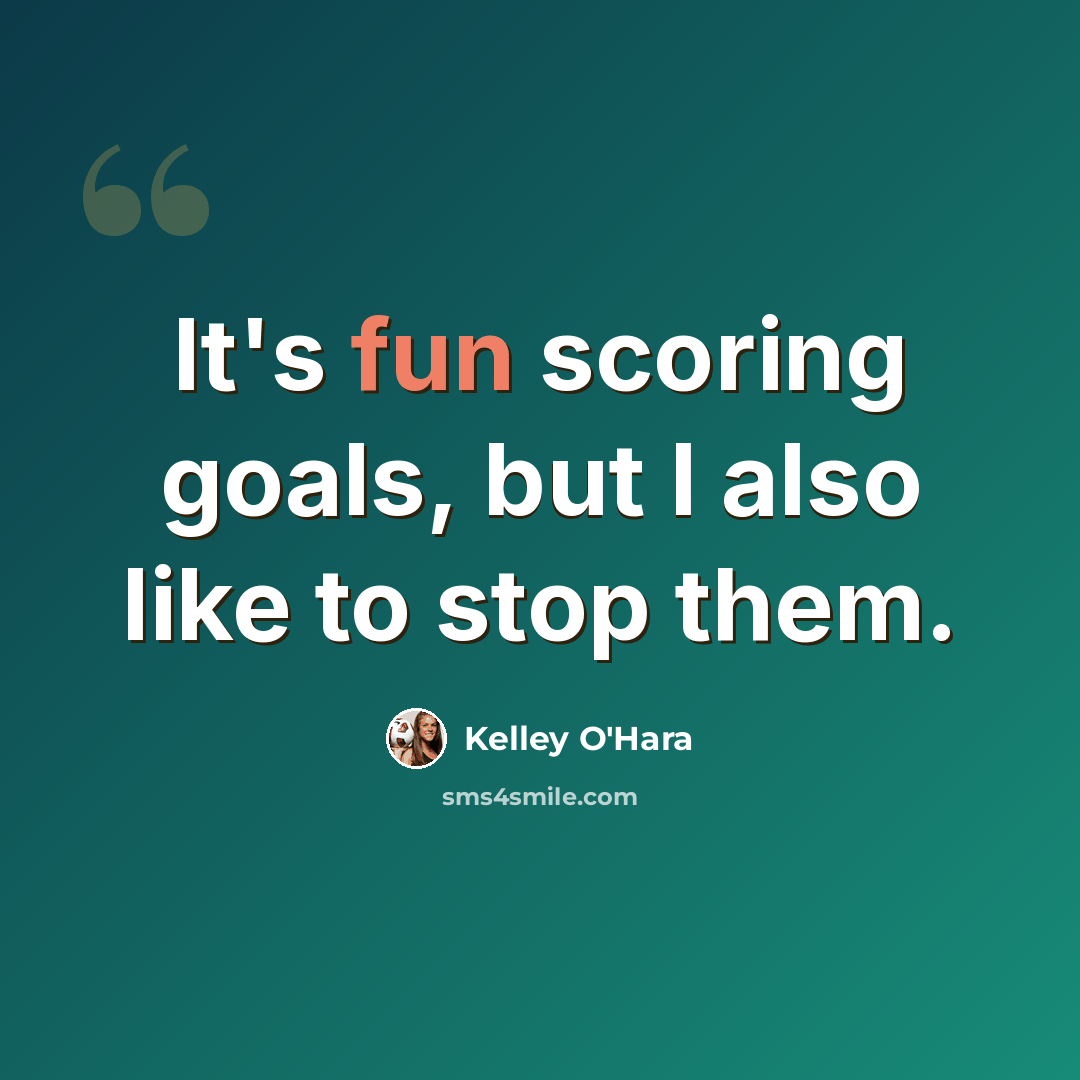 “It's fun scoring goals, but I also like to stop them.” quote by Kelley O'Hara