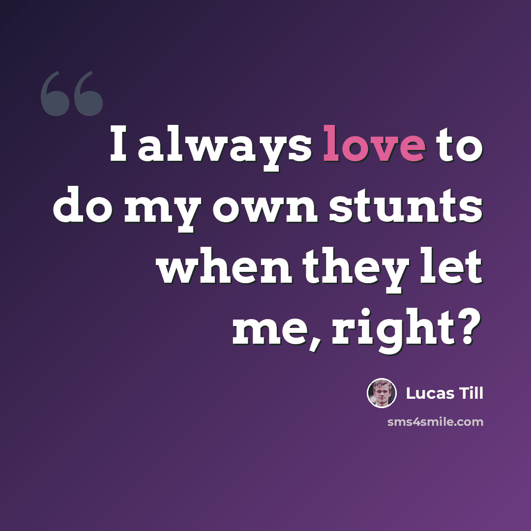 “I always love to do my own stunts when they let me, right?” quote by Lucas Till