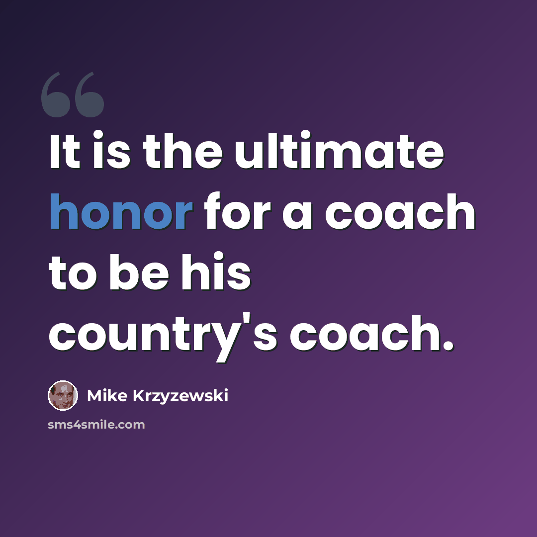 “It is the ultimate honor for a coach to be his country's coach.” quote by Mike Krzyzewski