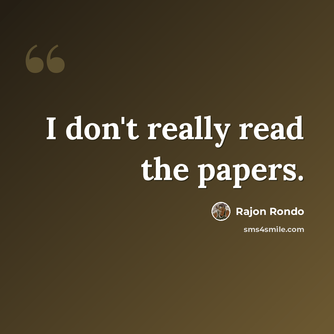 “I don't really read the papers.” quote by Rajon Rondo