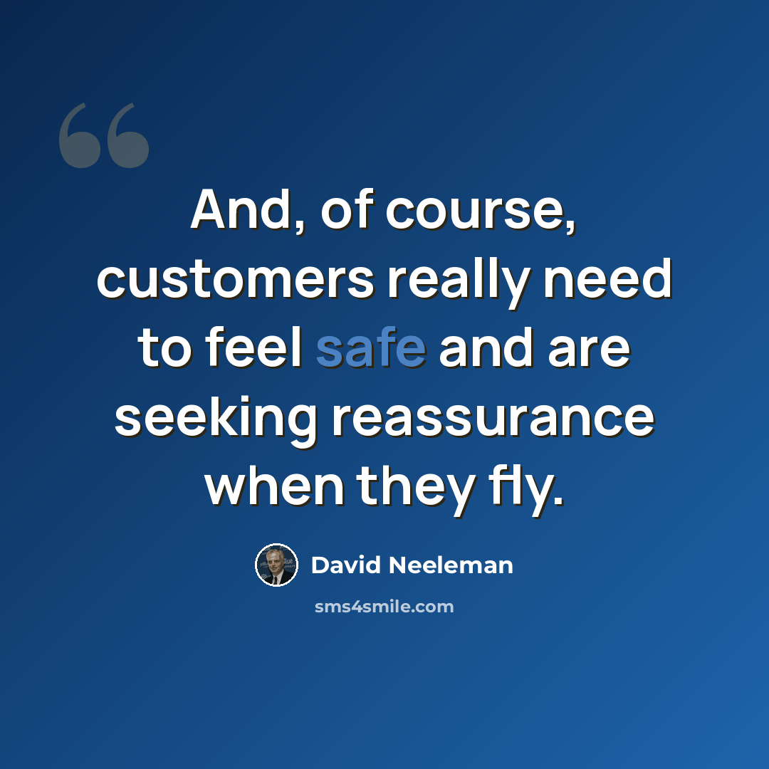“And, of course, customers really need to feel safe and are seeking reassurance when they fly.” quote by David Neeleman