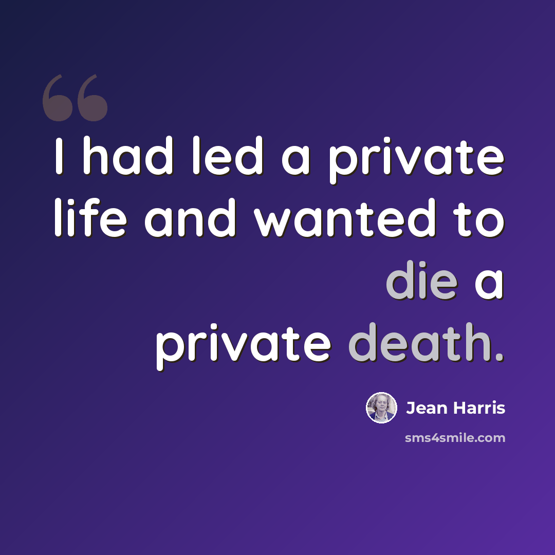 “I had led a private life and wanted to die a private death.” quote by Jean Harris