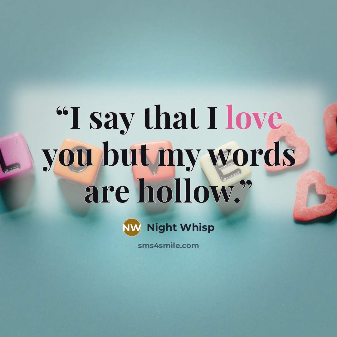 “I say that I love you but my words are hollow.” quote by Night Whisp