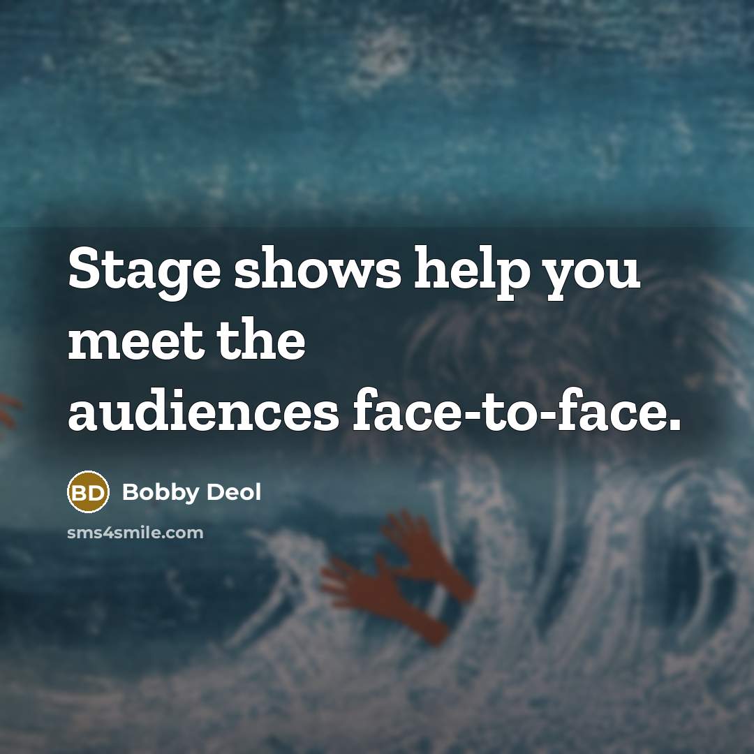 “Stage shows help you meet the audiences face-to-face.” quote by Bobby Deol
