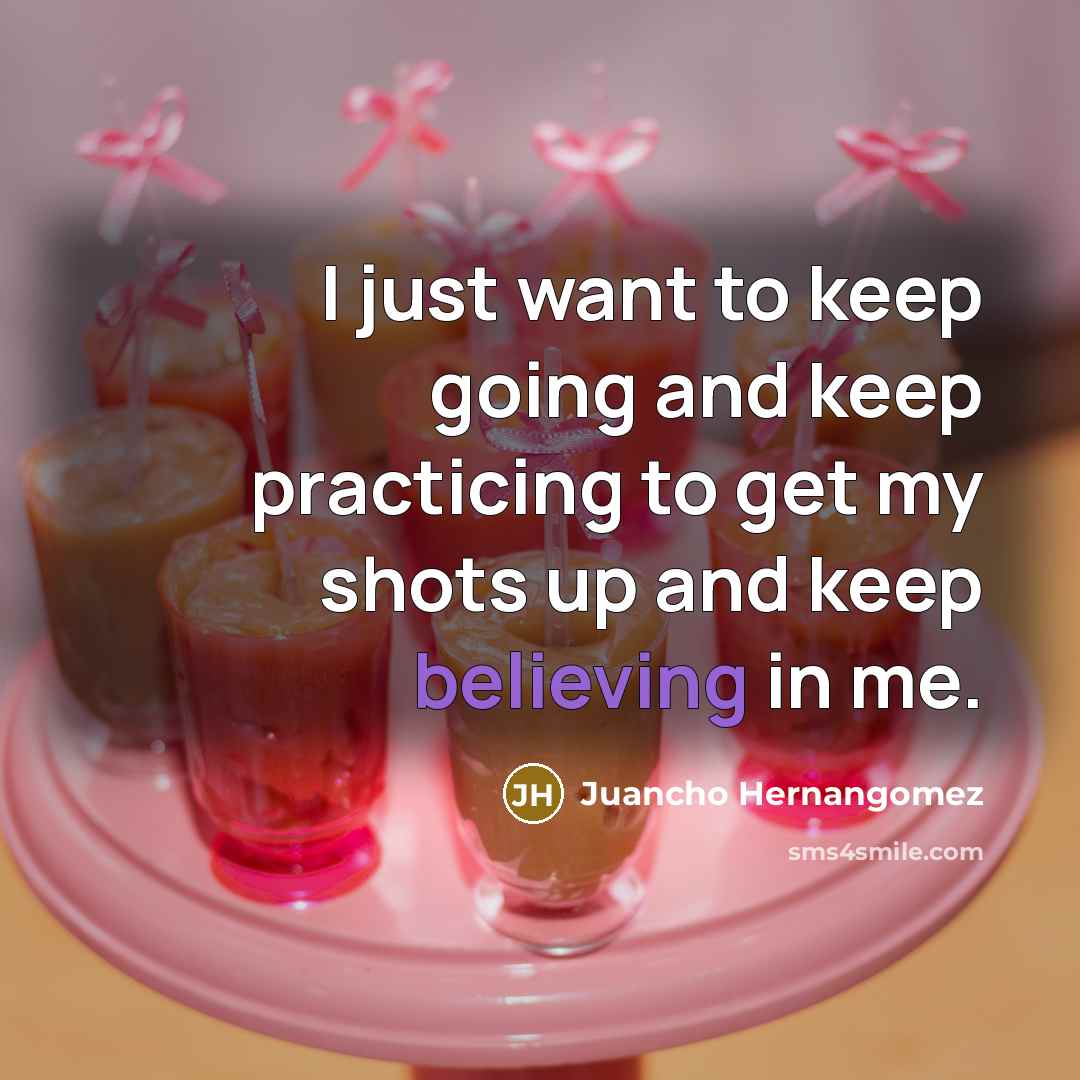 “I just want to keep going and keep practicing to get my shots up and keep believing in me.” quote by Juancho Hernangomez