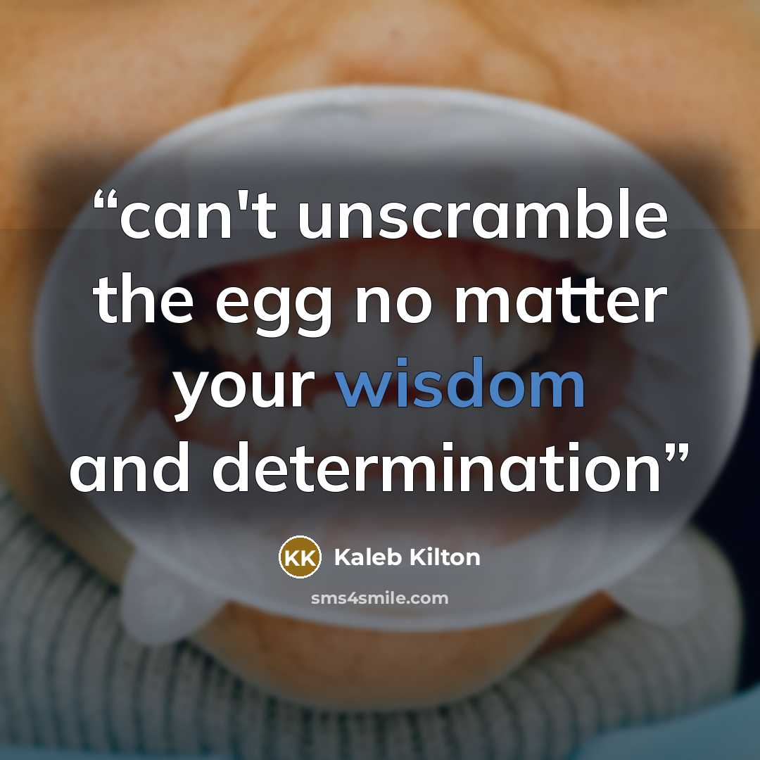 “can't unscramble the egg no matter your wisdom and determination” quote by Kaleb Kilton