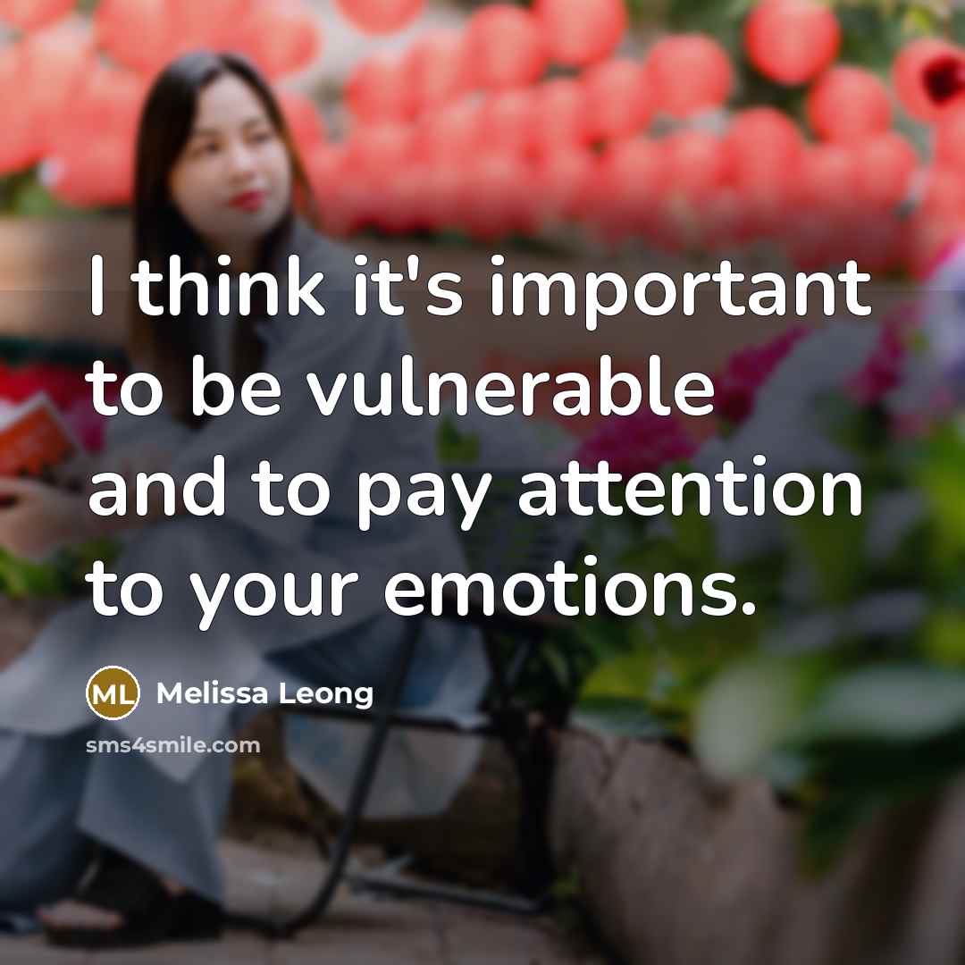 “I think it's important to be vulnerable and to pay attention to your emotions.” quote by Melissa Leong