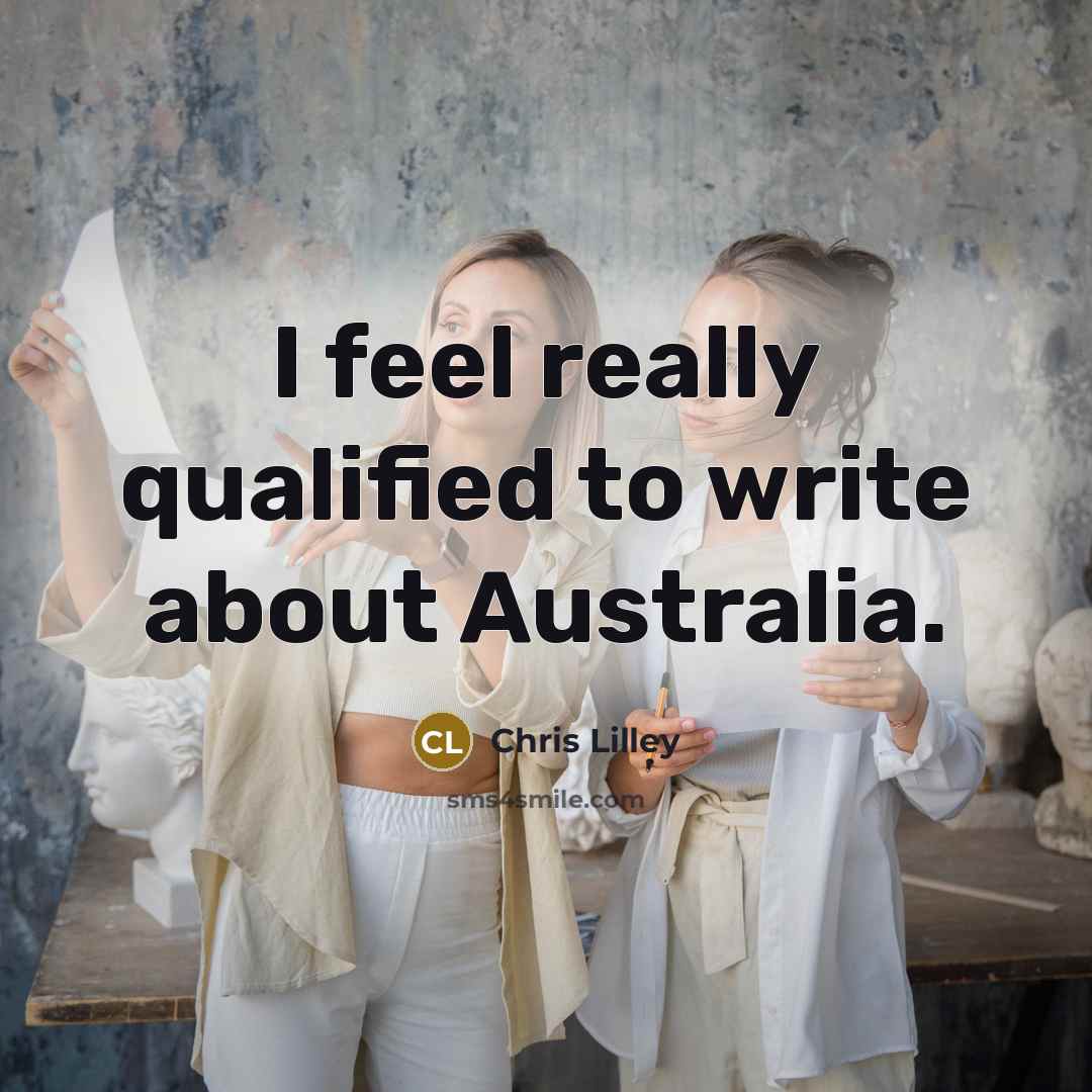 “I feel really qualified to write about Australia.” quote by Chris Lilley