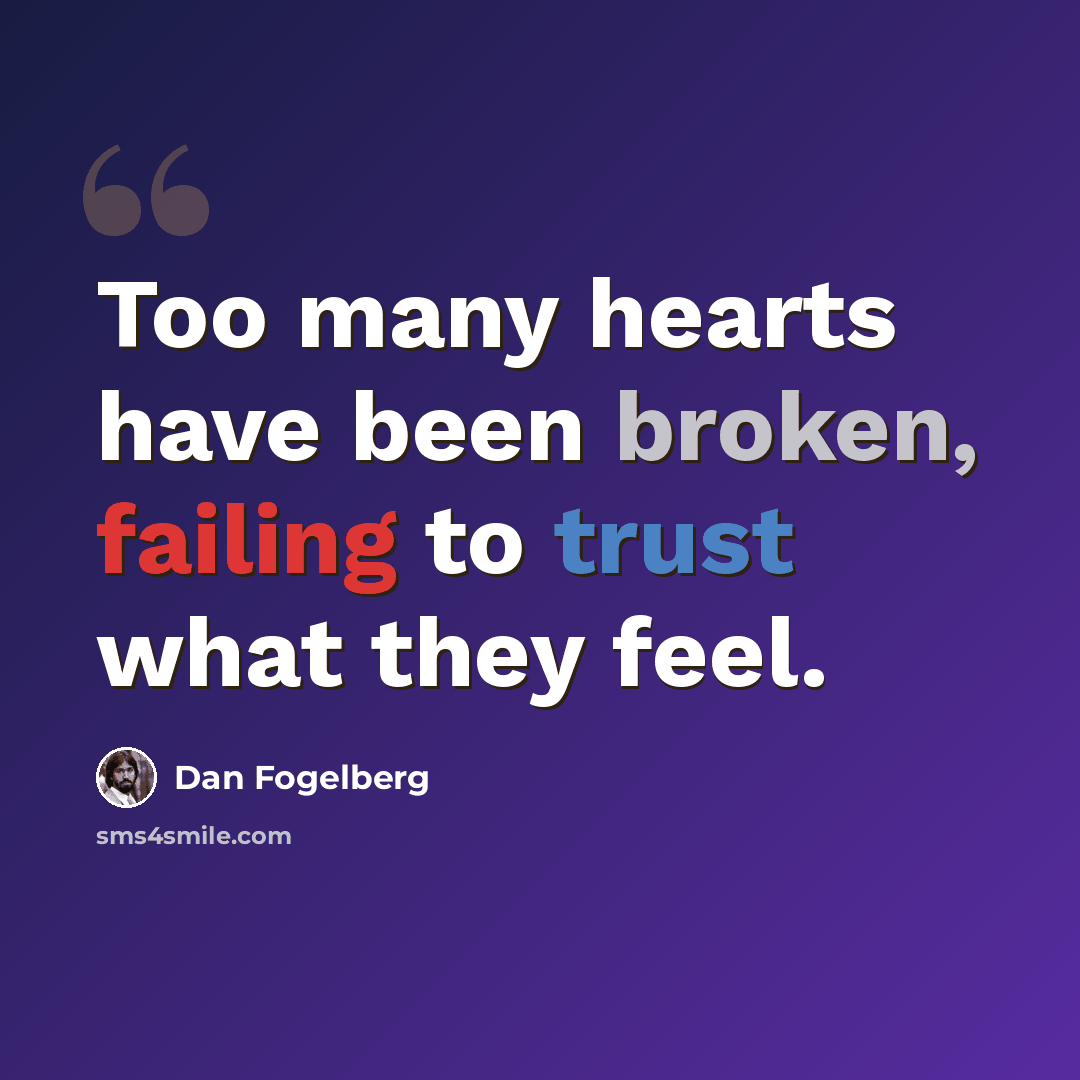 “Too many hearts have been broken, failing to trust what they feel.” quote by Dan Fogelberg