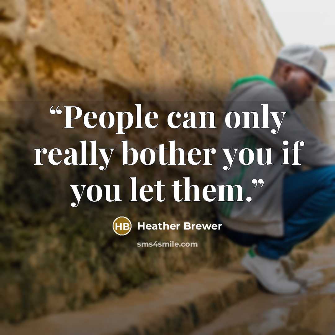 “People can only really bother you if you let them.” quote by Heather Brewer