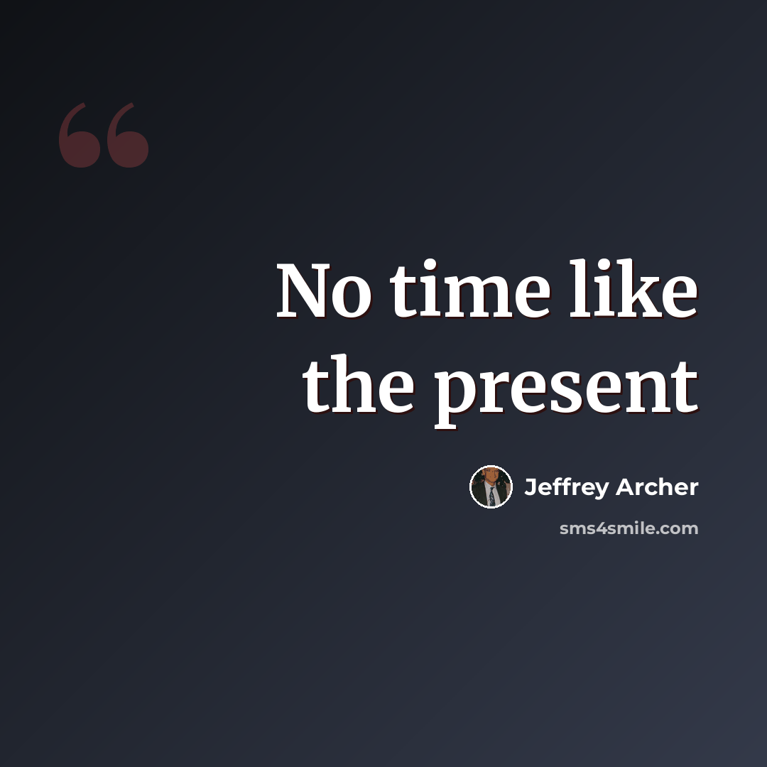 “No time like the present” quote by Jeffrey Archer