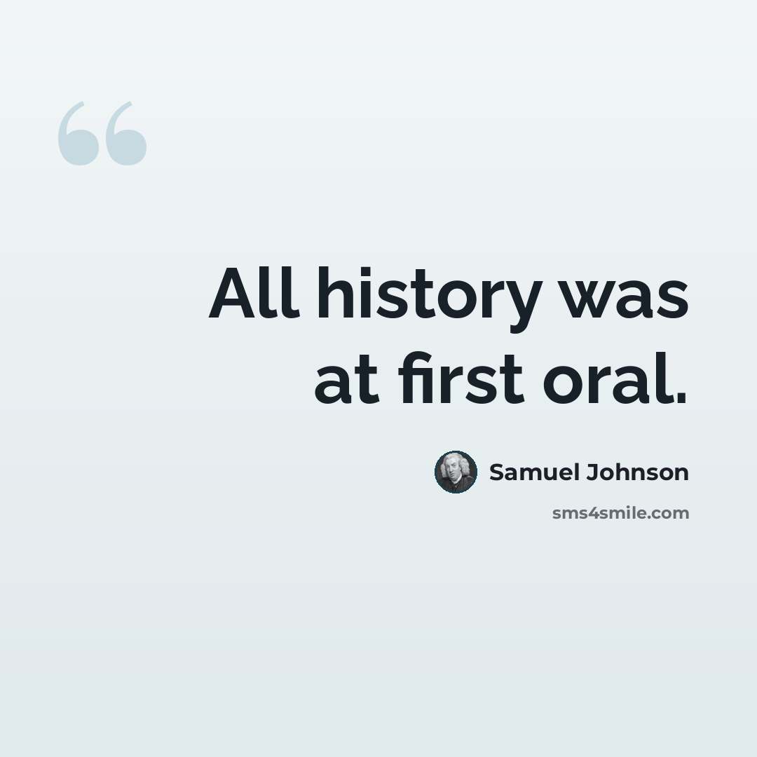 “All history was at first oral.” quote by Samuel Johnson