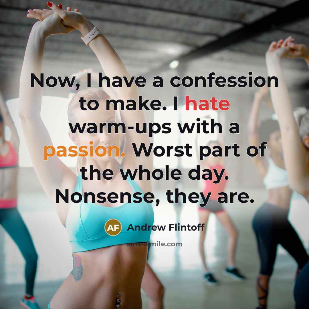 “Now, I have a confession to make. I hate warm-ups with a passion. Worst part of the whole day. Nonsense, they are.” quote by Andrew Flintoff