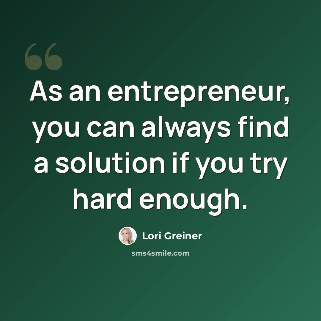 “As an entrepreneur, you can always find a solution if you try hard enough.” quote by Lori Greiner