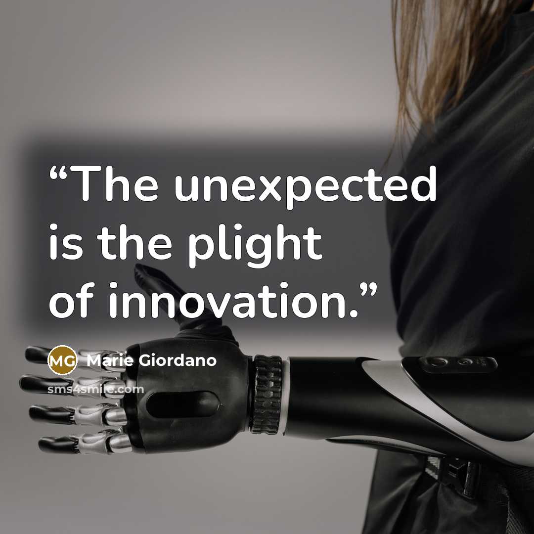 “The unexpected is the plight of innovation.” quote by Marie Giordano
