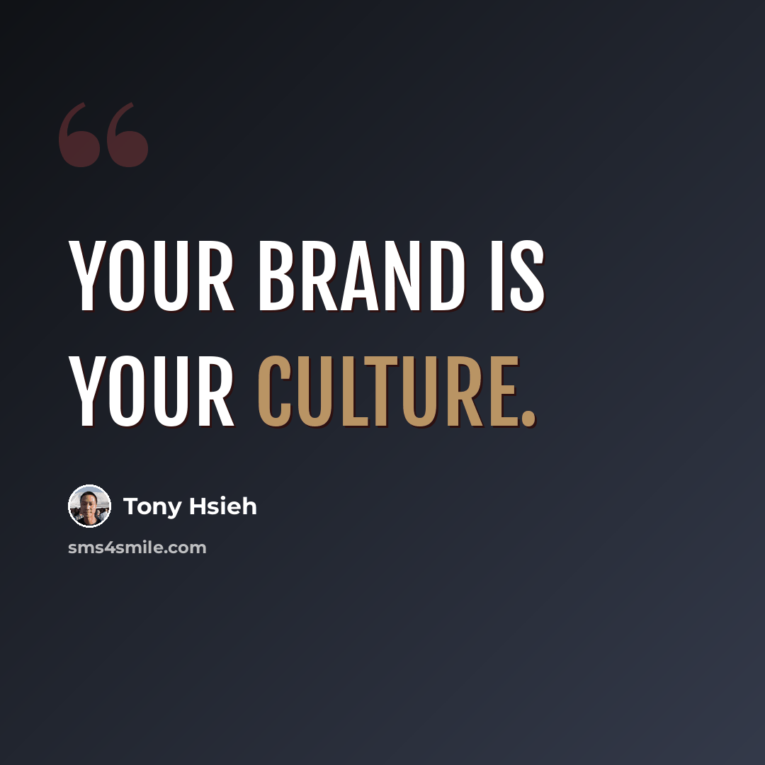 “Your brand is your culture.” quote by Tony Hsieh
