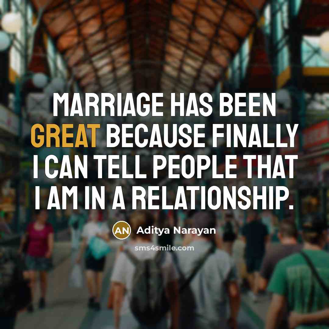 “Marriage has been great because finally I can tell people that I am in a relationship.” quote by Aditya Narayan