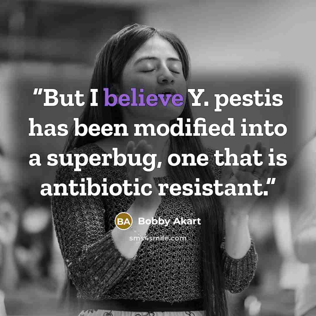 “But I believe Y. pestis has been modified into a superbug, one that is antibiotic resistant.” quote by Bobby Akart
