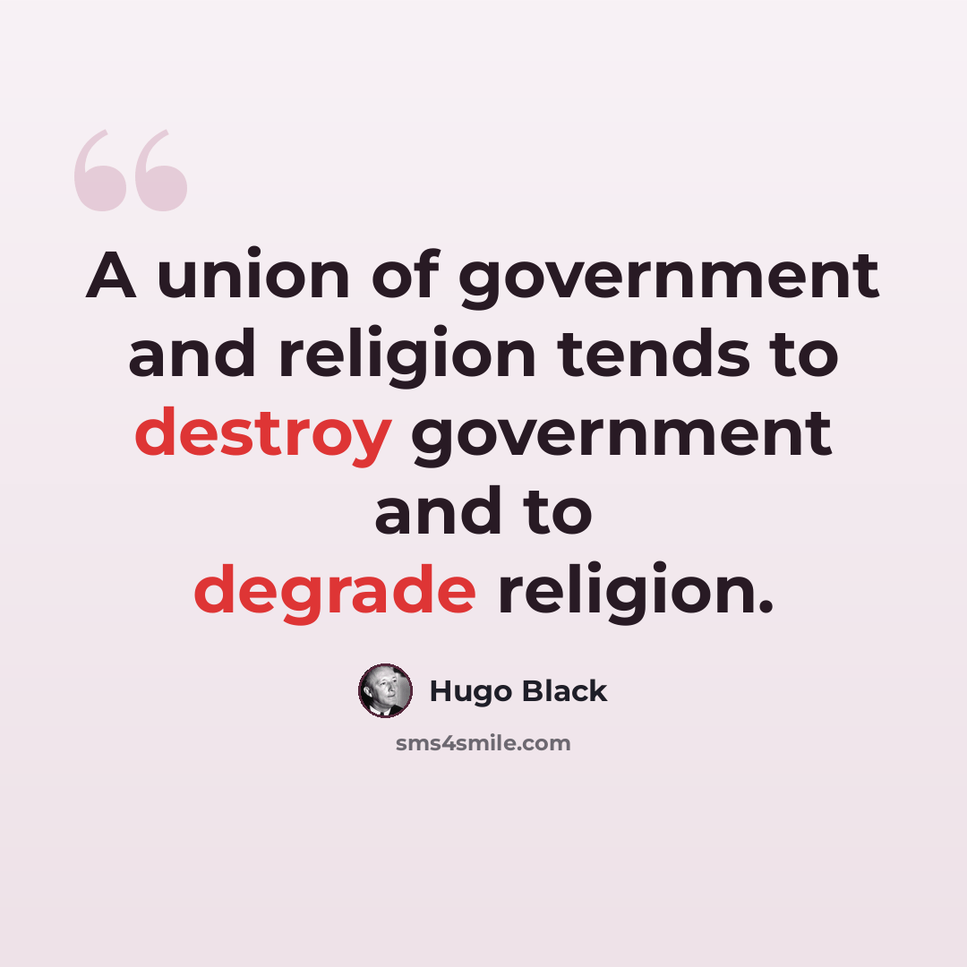 “A union of government and religion tends to destroy government and to degrade religion.” quote by Hugo Black