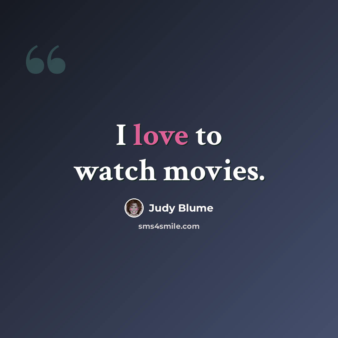 “I love to watch movies.” quote by Judy Blume