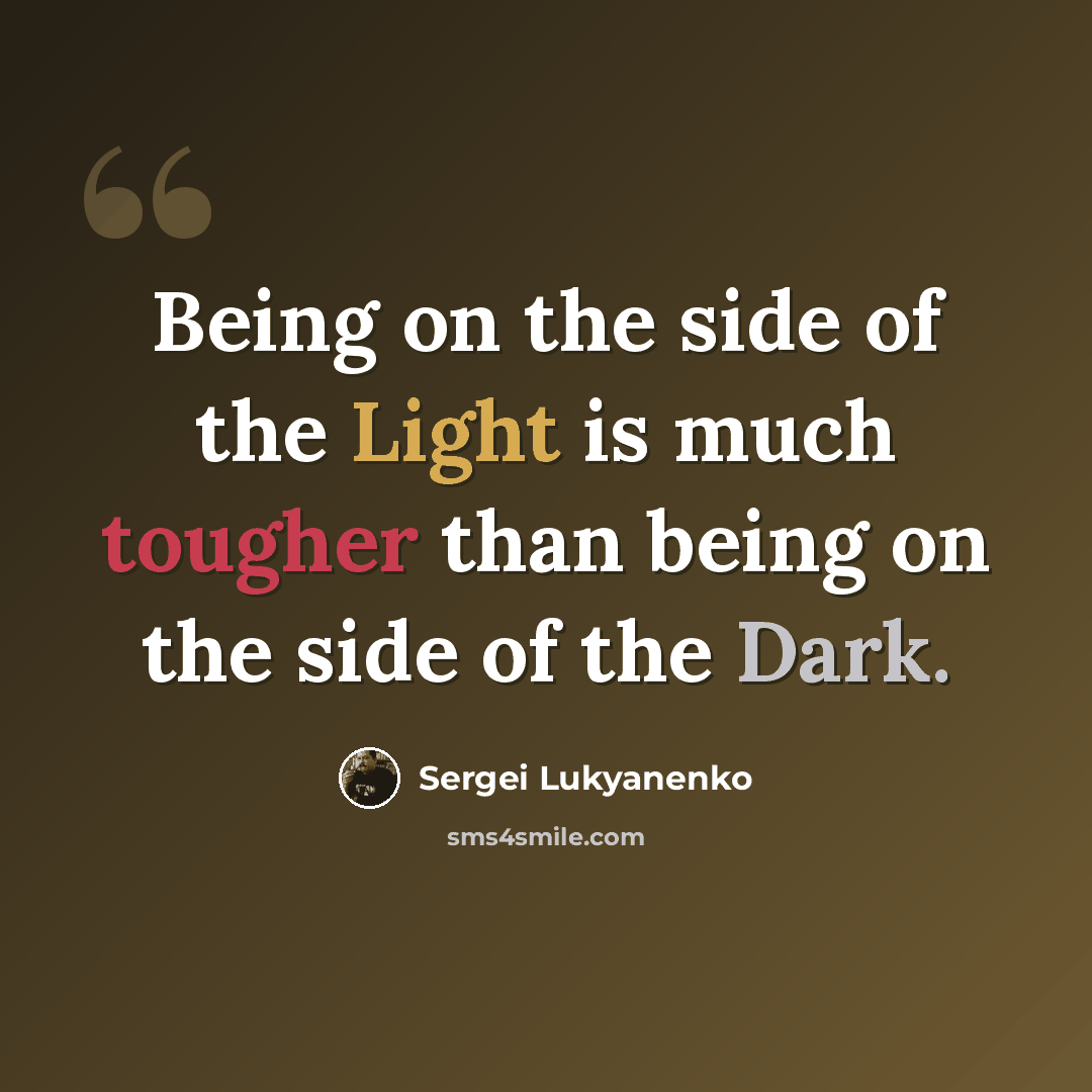 “Being on the side of the Light is much tougher than being on the side of the Dark.” quote by Sergei Lukyanenko