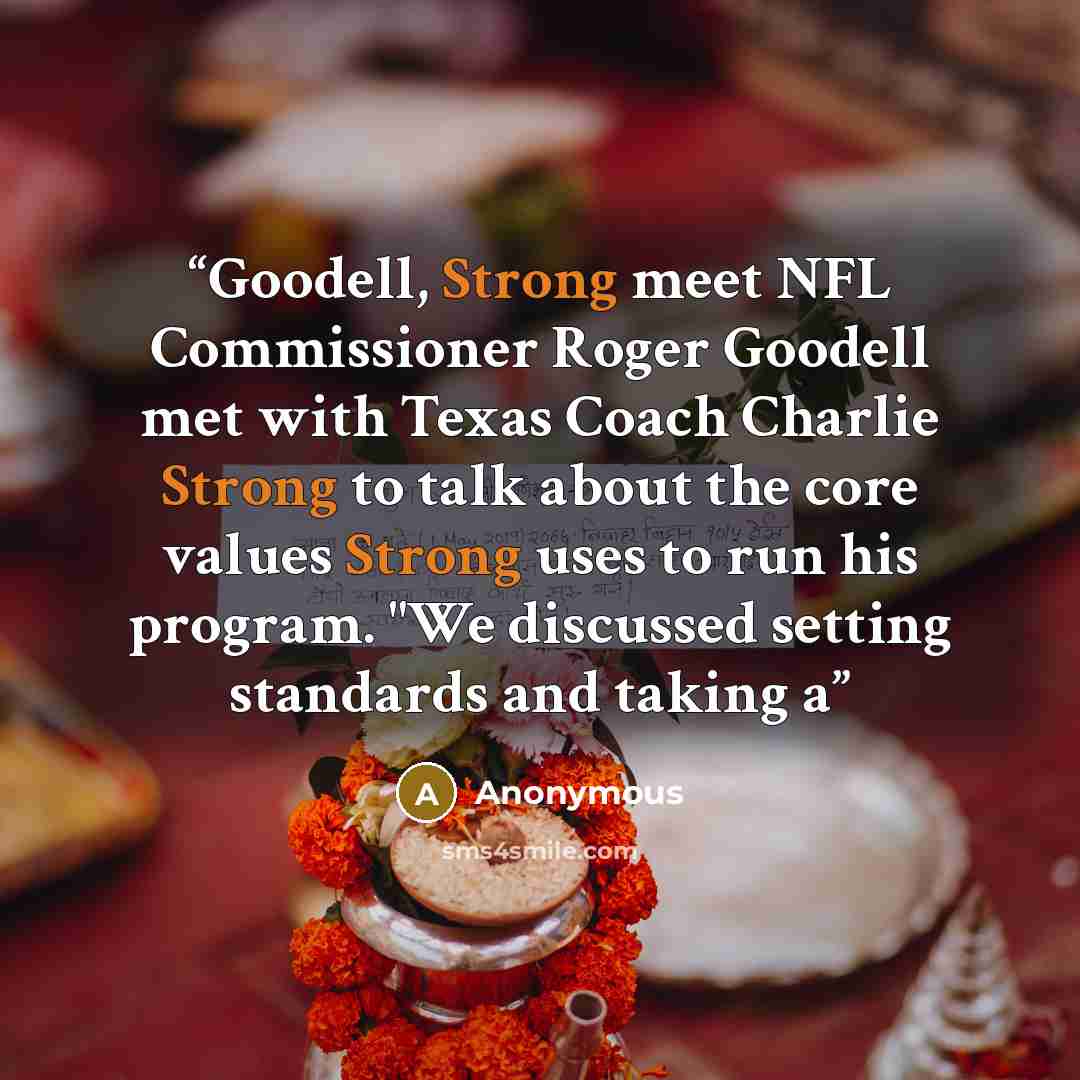 “Goodell, Strong meet NFL Commissioner Roger Goodell met with Texas Coach Charlie Strong to talk about the core values Strong uses to run his program. "We discussed setting standards and taking a” quote by Anonymous