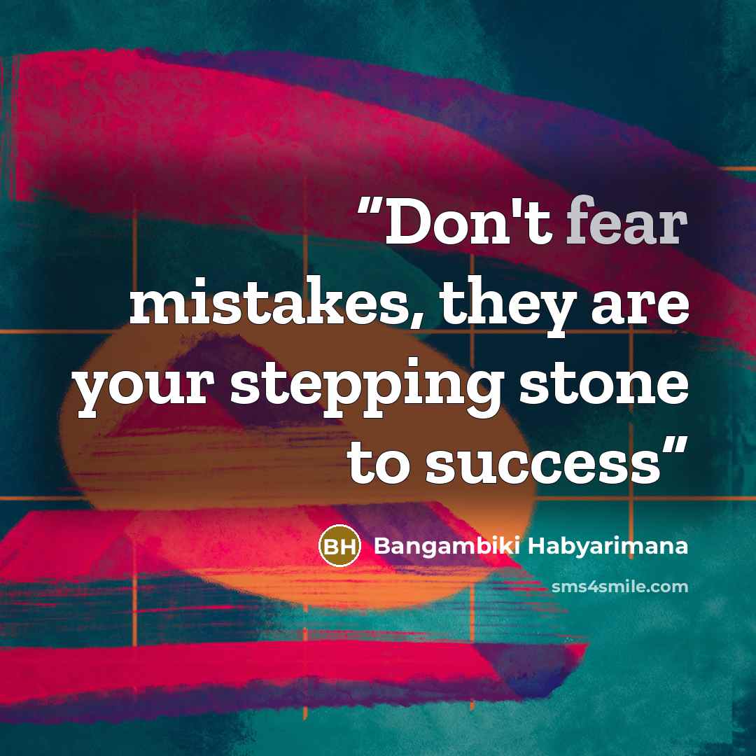 “Don't fear mistakes, they are your stepping stone to success” quote by Bangambiki Habyarimana