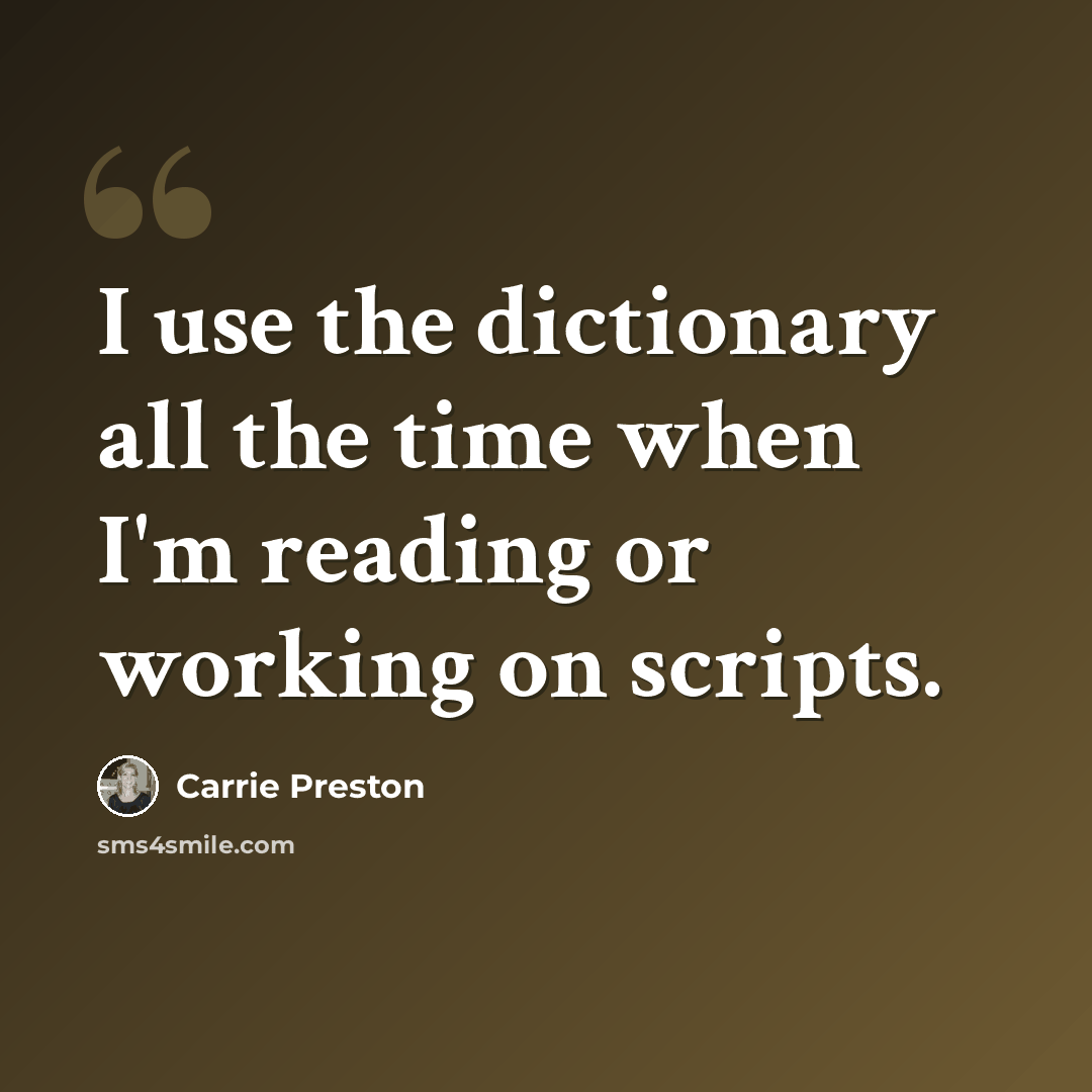 “I use the dictionary all the time when I'm reading or working on scripts.” quote by Carrie Preston