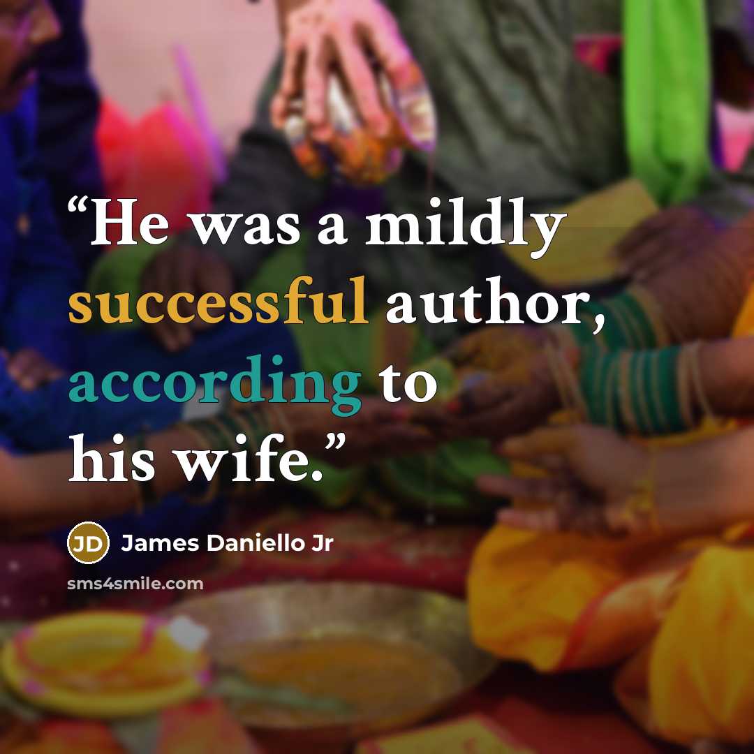 “He was a mildly successful author, according to his wife.” quote by James Daniello Jr