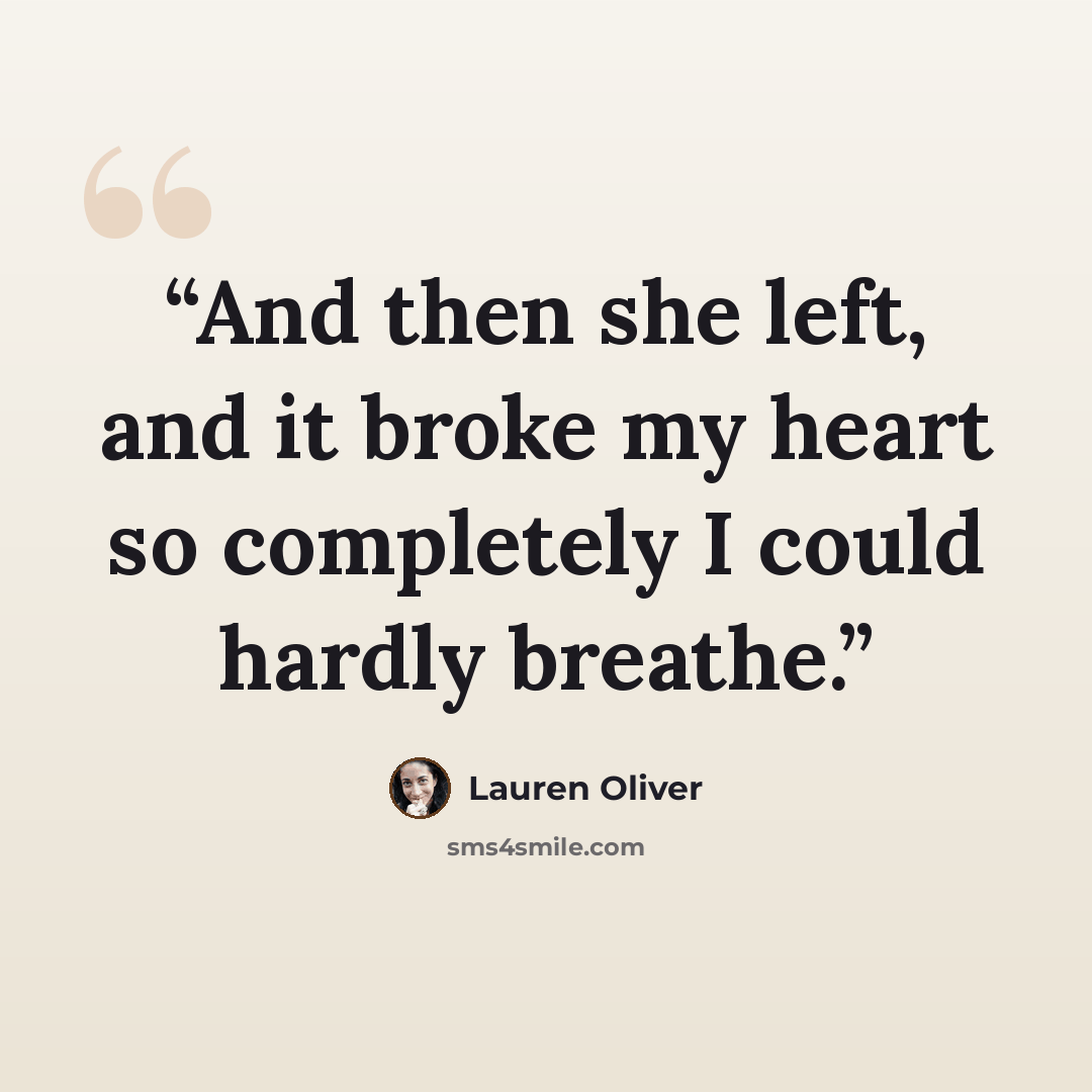 “And then she left, and it broke my heart so completely I could hardly breathe.” quote by Lauren Oliver