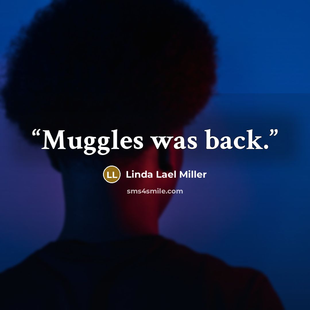“Muggles was back.” quote by Linda Lael Miller