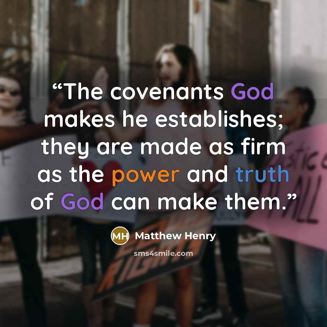 “The covenants God makes he establishes; they are made as firm as the power and truth of God can make them.” quote by Matthew Henry