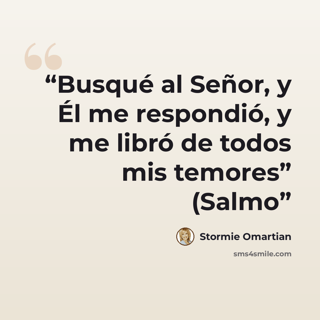 “Busqué al Señor, y Él me respondió, y me libró de todos mis temores” (Salmo” quote by Stormie Omartian