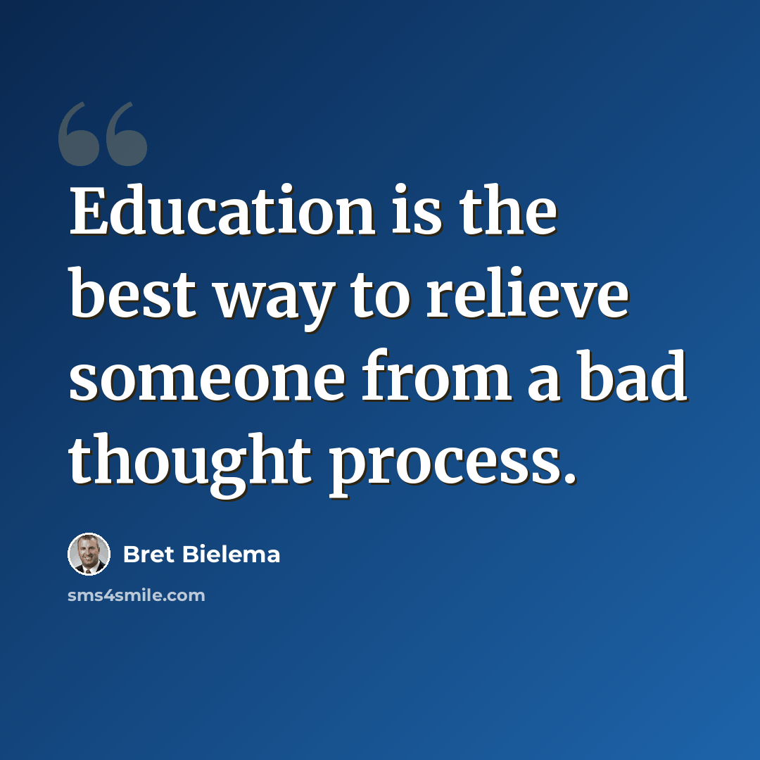 “Education is the best way to relieve someone from a bad thought process.” quote by Bret Bielema