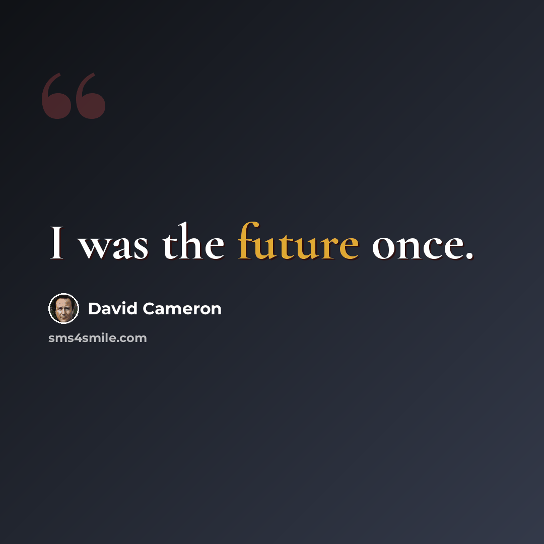 “I was the future once.” quote by David Cameron