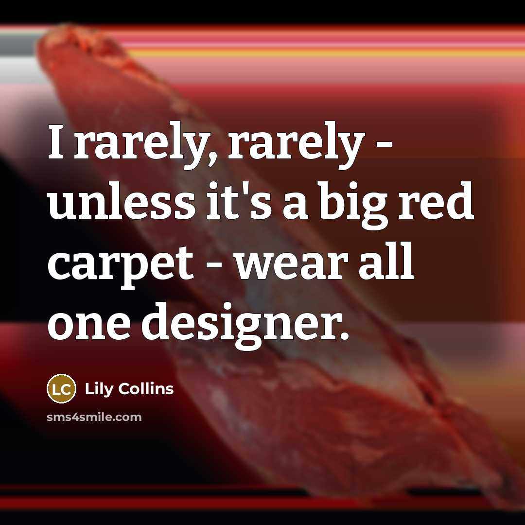 “I rarely, rarely - unless it's a big red carpet - wear all one designer.” quote by Lily Collins