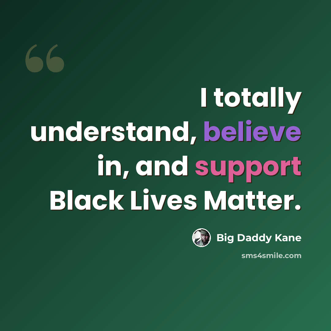 “I totally understand, believe in, and support Black Lives Matter.” quote by Big Daddy Kane