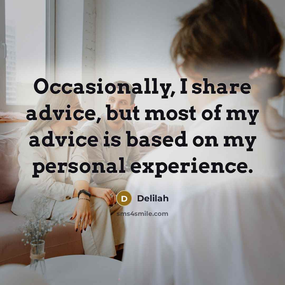 “Occasionally, I share advice, but most of my advice is based on my personal experience.” quote by Delilah