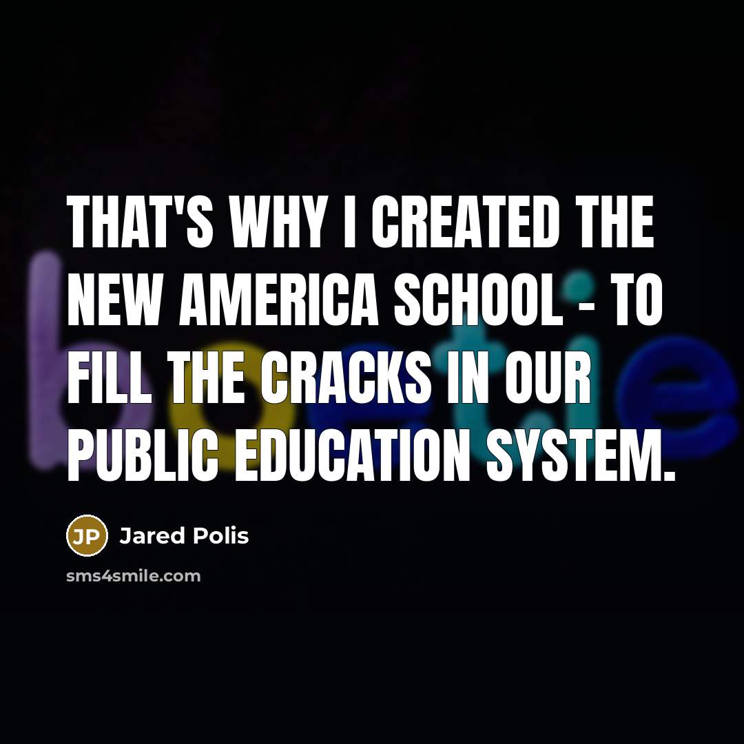 “That's why I created the New America School - to fill the cracks in our public education system.” quote by Jared Polis