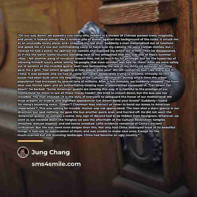 “On our way down, we passed a two-story villa, hidden in a thicket of Chinese parasol trees, magnolia, and pines. It looked almost like a random pile of stones against the background of the rocks. It struck me as an unusually lovely place, and I snapped my last shot. Suddenly a man materialized out…” quote by Jung Chang