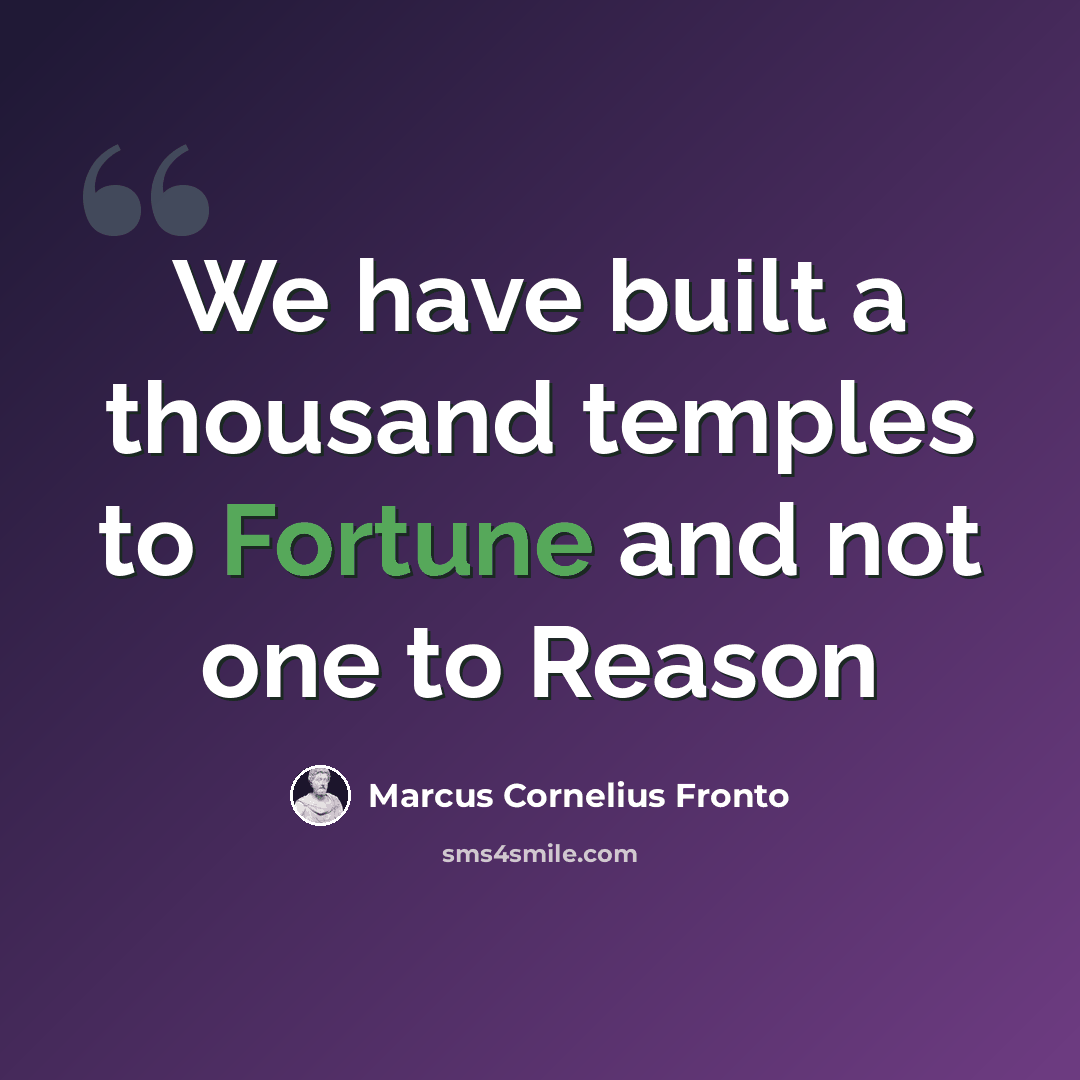 “We have built a thousand temples to Fortune and not one to Reason” quote by Marcus Cornelius Fronto