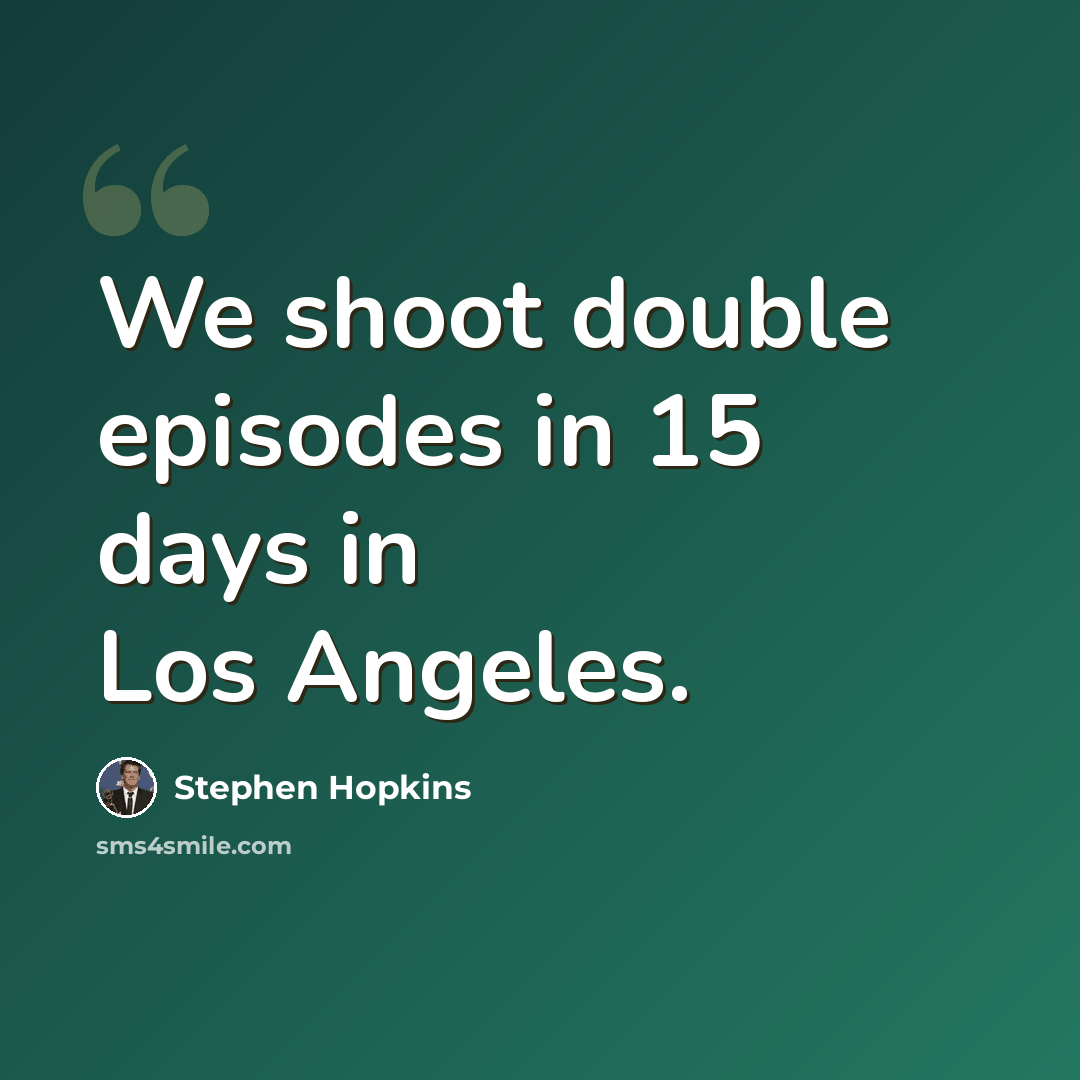 “We shoot double episodes in 15 days in Los Angeles.” quote by Stephen Hopkins