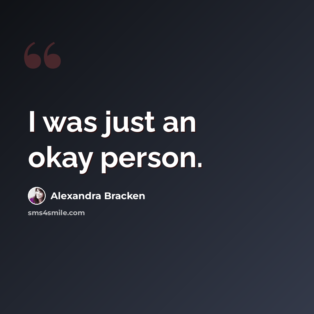 “I was just an okay person.” quote by Alexandra Bracken