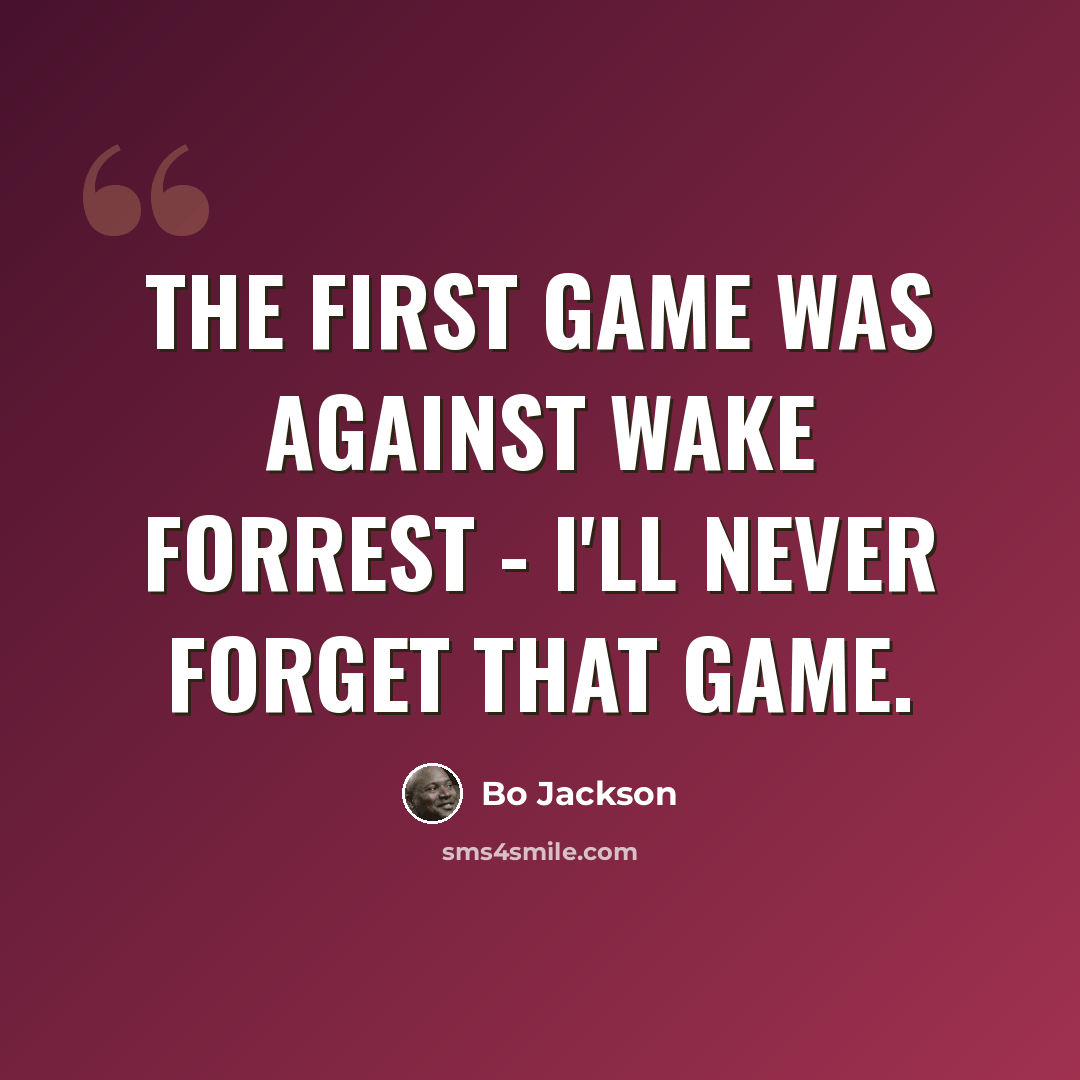 “The first game was against Wake Forrest - I'll never forget that game.” quote by Bo Jackson