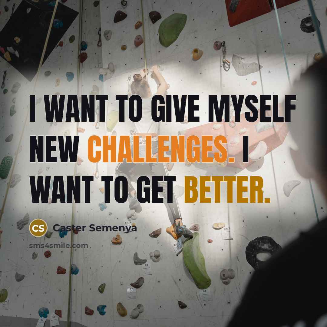 “I want to give myself new challenges. I want to get better.” quote by Caster Semenya