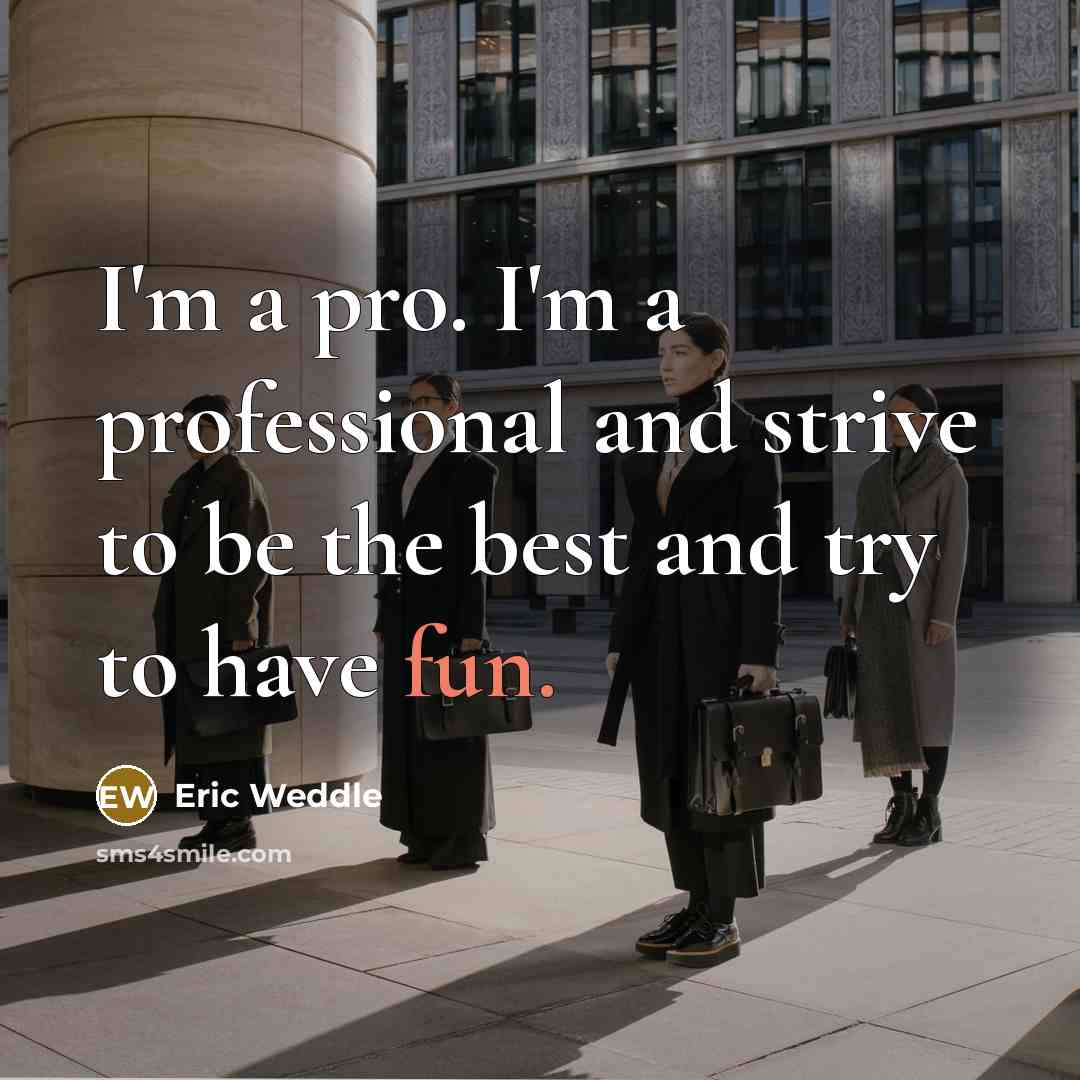 “I'm a pro. I'm a professional and strive to be the best and try to have fun.” quote by Eric Weddle