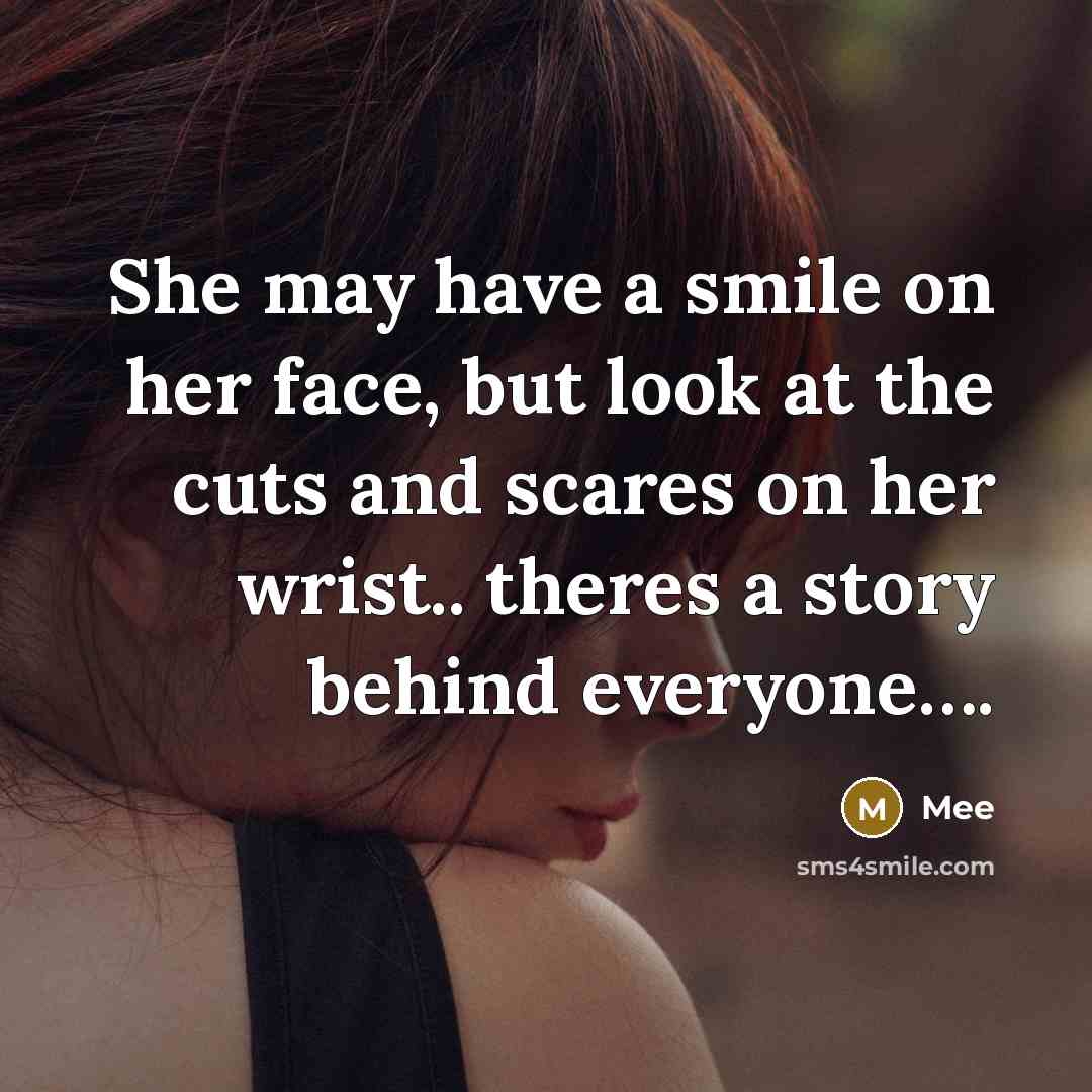 “She may have a smile on her face, but look at the cuts and scares on her wrist.. theres a story behind everyone….” quote by Mee