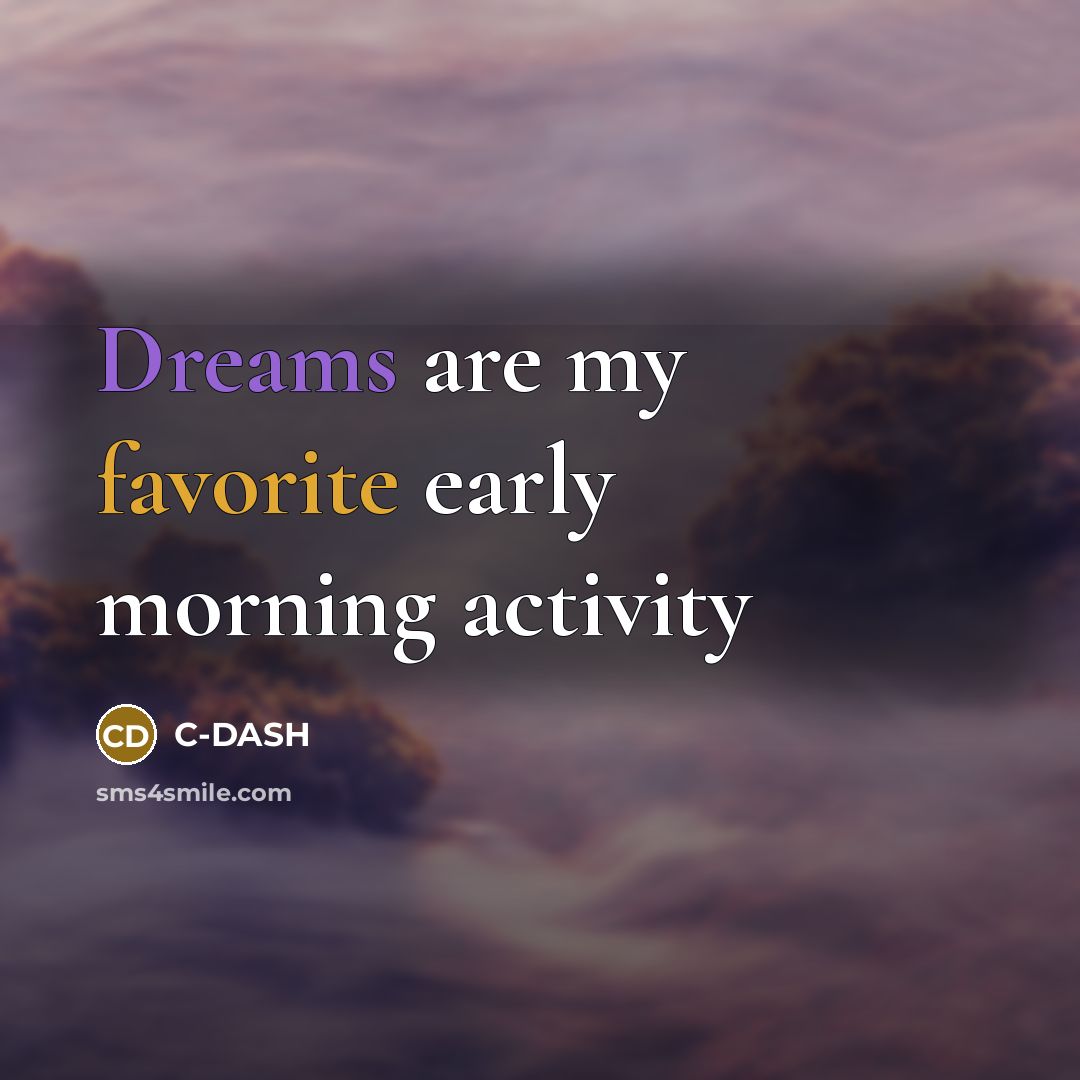 “Dreams are my favorite early morning activity” quote by C-DASH